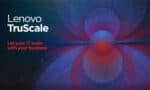 Lenovo voegt Edge AI-portfolio toe aan zijn TruScale IaaS-model